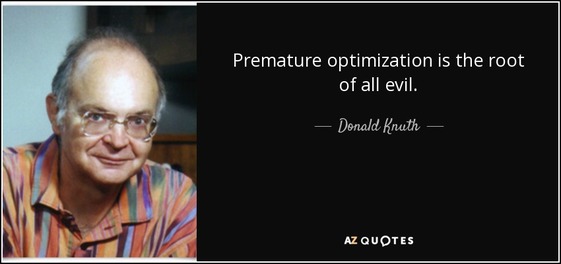 La famosa frase de Donald Knuth: “premature optimization is the root of all evil”